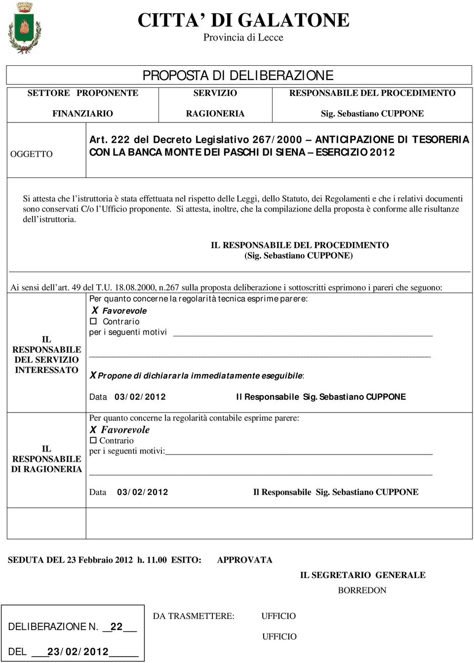 Statuto, dei Regolamenti e che i relativi documenti sono conservati C/o l Ufficio proponente. Si attesta, inoltre, che la compilazione della proposta è conforme alle risultanze dell istruttoria.