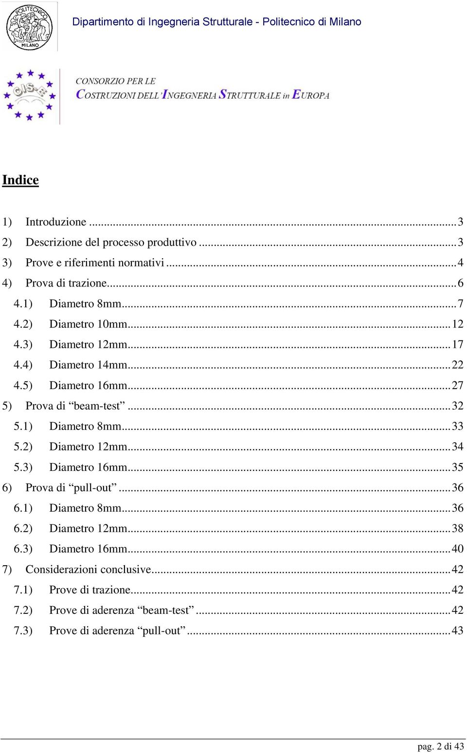 1) Diametro 8mm...33 5.2) Diametro 12mm...34 5.3) Diametro 16mm...35 6) Prova di pull-out...36 6.1) Diametro 8mm...36 6.2) Diametro 12mm...38 6.