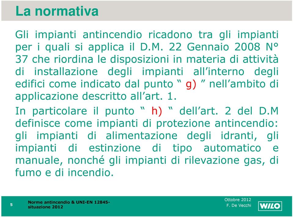 indicato dal punto g) nell ambito di applicazione descritto all art. 1. In particolare il punto h) dell art. 2 del D.