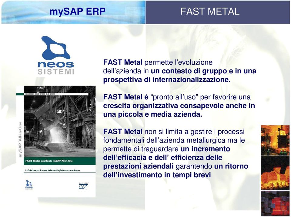 FAST Metal è pronto all uso per favorire una crescita organizzativa consapevole anche in una piccola e media azienda.