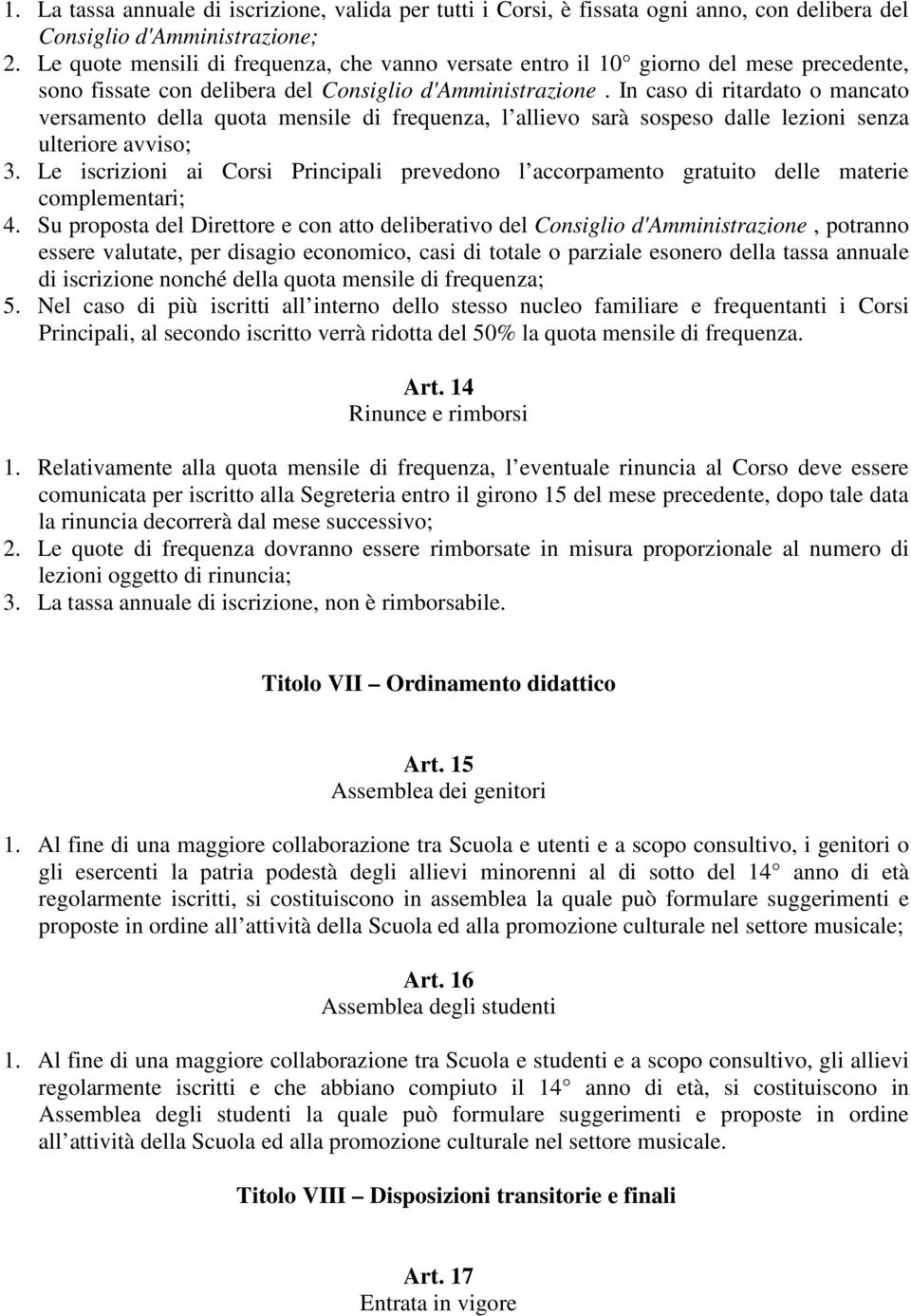 In caso di ritardato o mancato versamento della quota mensile di frequenza, l allievo sarà sospeso dalle lezioni senza ulteriore avviso; 3.