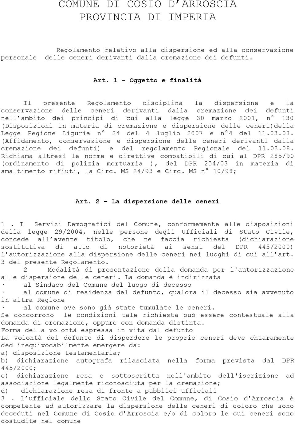 n 130 (Disposizioni in materia di cremazione e dispersione delle ceneri)della Legge Regione Liguria n 24 del 4 luglio 2007 e n 4 del 11.03.08.