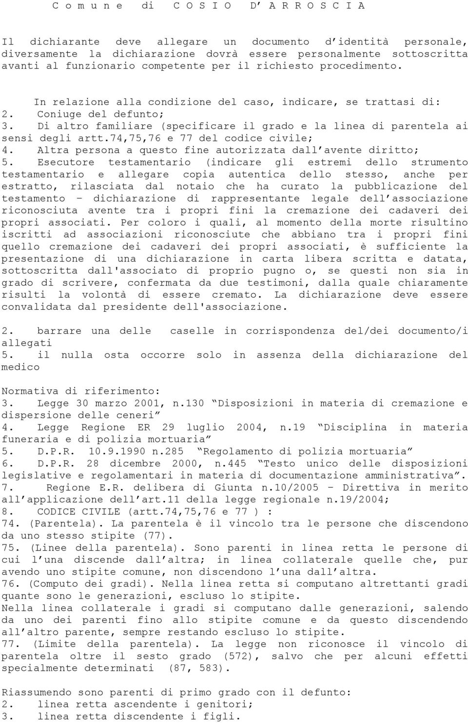 Di altro familiare (specificare il grado e la linea di parentela ai sensi degli artt.74,75,76 e 77 del codice civile; 4. Altra persona a questo fine autorizzata dall avente diritto; 5.