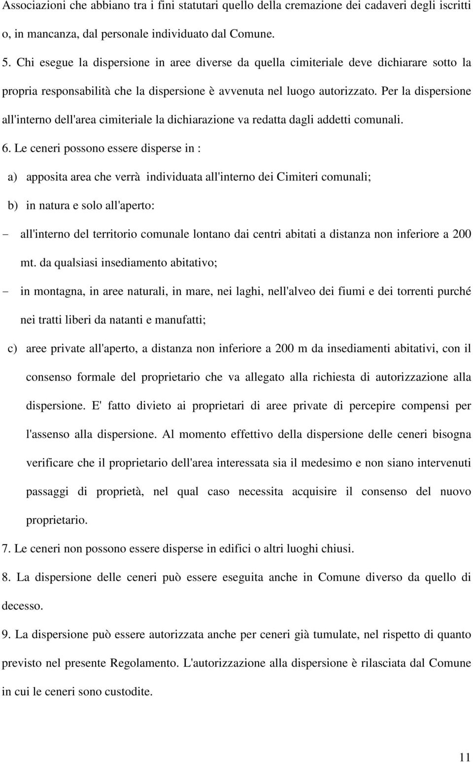 Per la dispersione all'interno dell'area cimiteriale la dichiarazione va redatta dagli addetti comunali. 6.