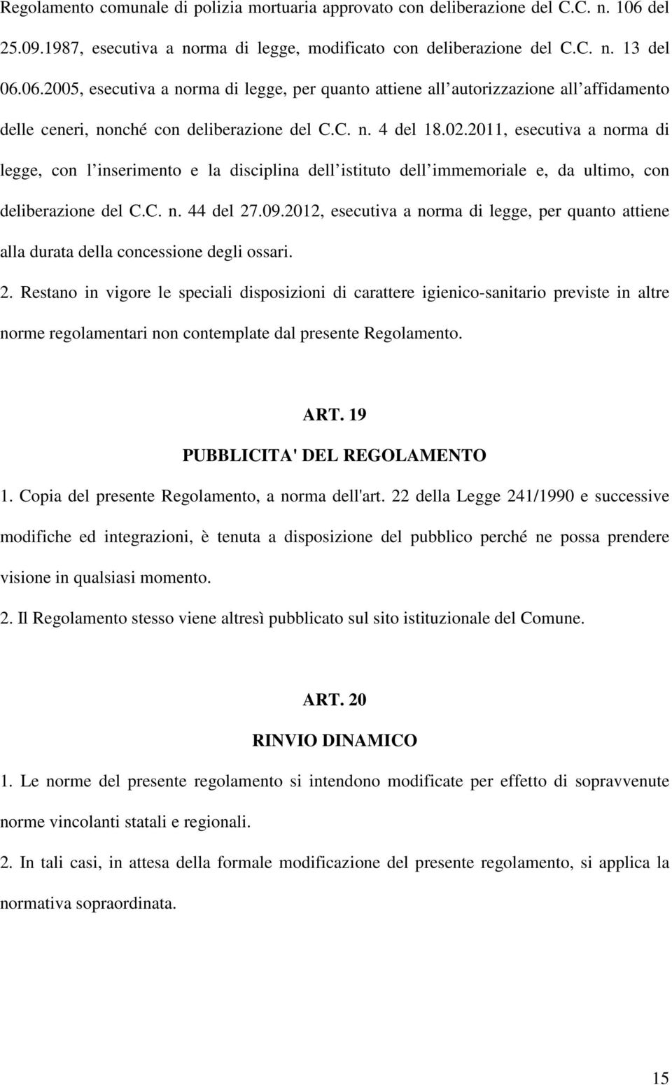 06.2005, esecutiva a norma di legge, per quanto attiene all autorizzazione all affidamento delle ceneri, nonché con deliberazione del C.C. n. 4 del 18.02.