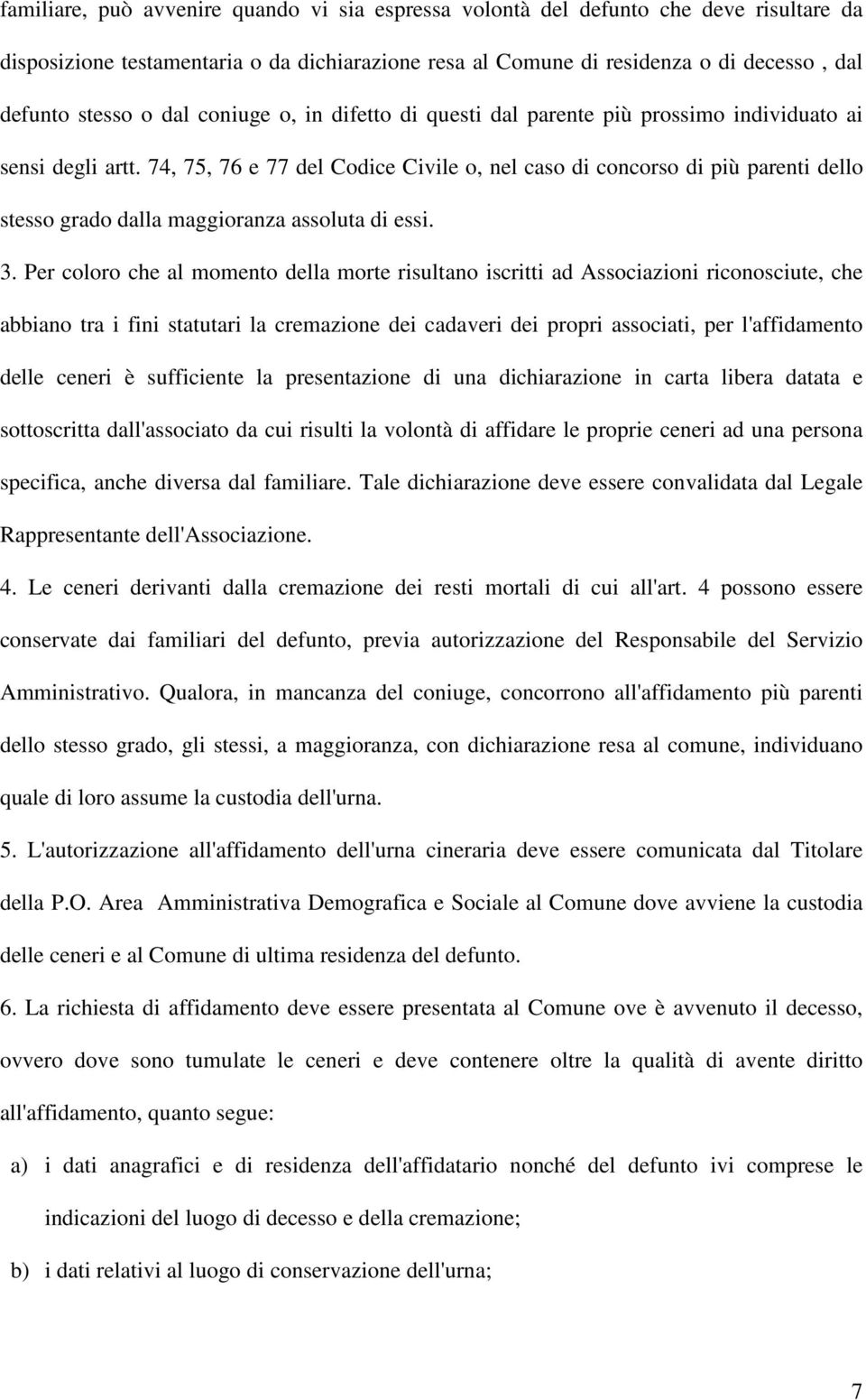 74, 75, 76 e 77 del Codice Civile o, nel caso di concorso di più parenti dello stesso grado dalla maggioranza assoluta di essi. 3.