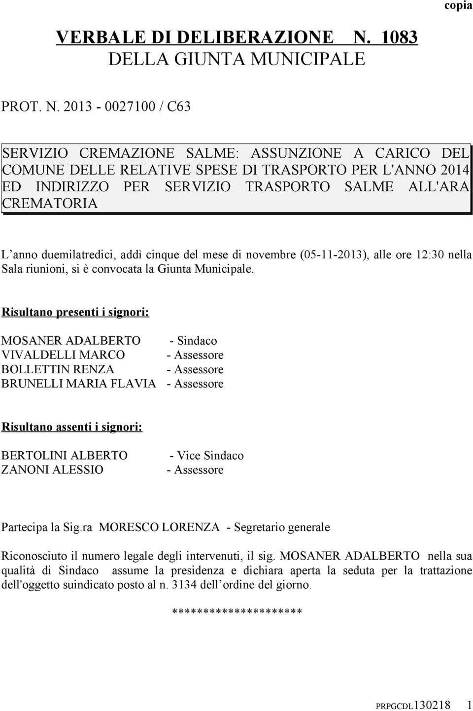 2013-0027100 / C63 SERVIZIO CREMAZIONE SALME: ASSUNZIONE A CARICO DEL COMUNE DELLE RELATIVE SPESE DI TRASPORTO PER L'ANNO 2014 ED INDIRIZZO PER SERVIZIO TRASPORTO SALME ALL'ARA CREMATORIA L anno