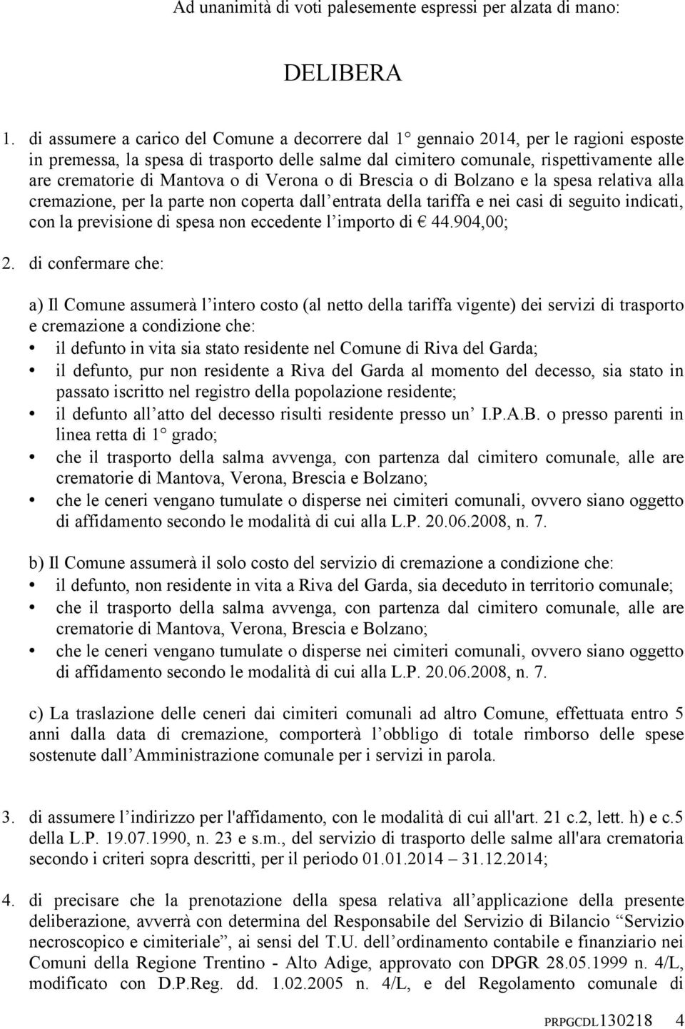 Mantova o di Verona o di Brescia o di Bolzano e la spesa relativa alla cremazione, per la parte non coperta dall entrata della tariffa e nei casi di seguito indicati, con la previsione di spesa non