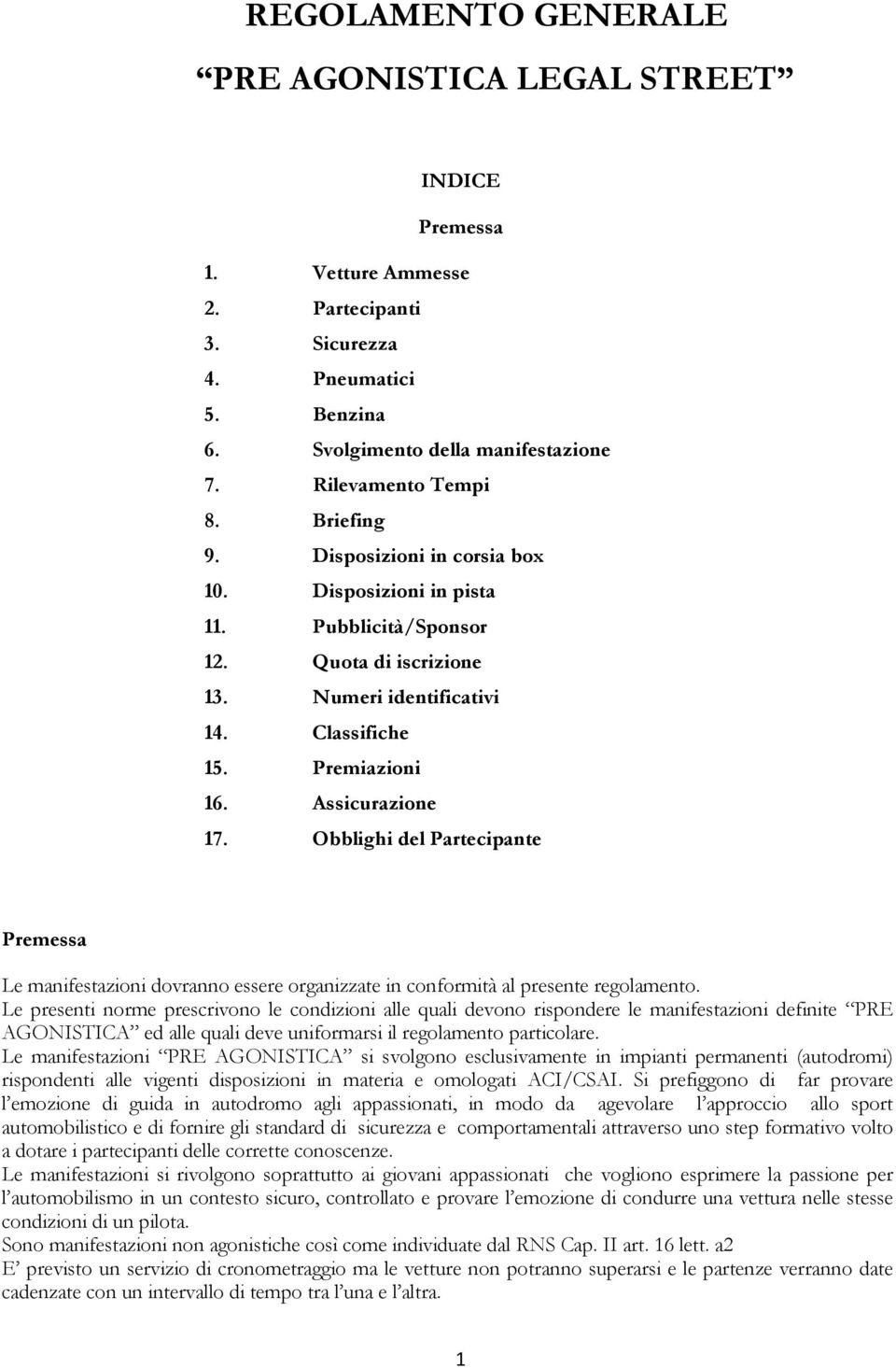 Obblighi del Partecipante Premessa Le manifestazioni dovranno essere organizzate in conformità al presente regolamento.