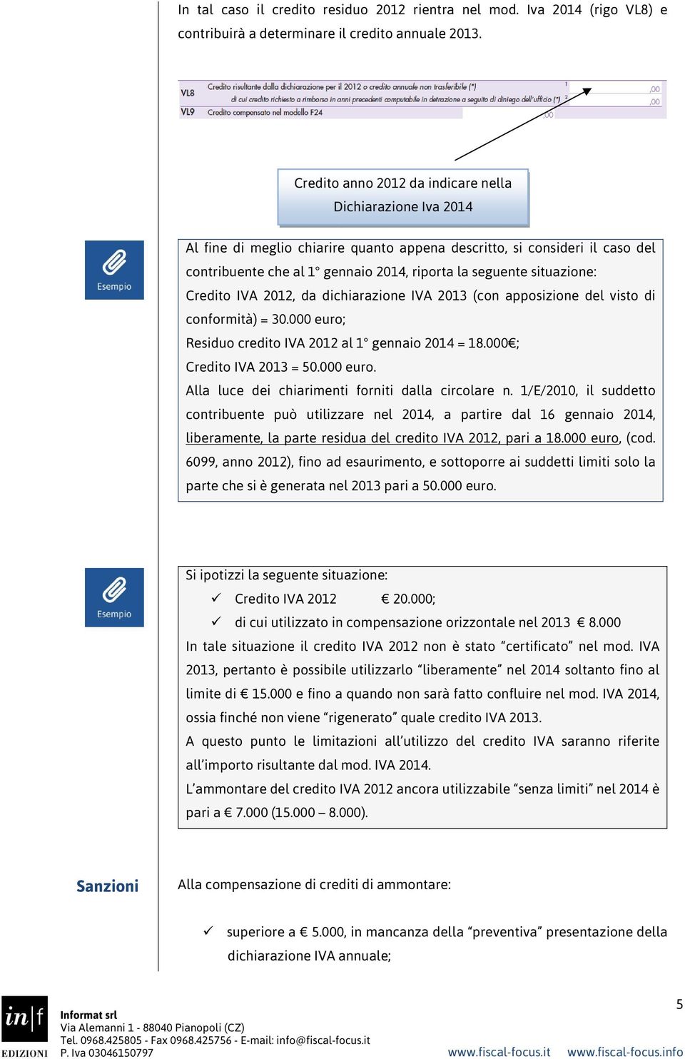 situazione: Credito IVA 2012, da dichiarazione IVA 2013 (con apposizione del visto di conformità) = 30.000 euro; Residuo credito IVA 2012 al 1 gennaio 2014 = 18.000 ; Credito IVA 2013 = 50.000 euro. Alla luce dei chiarimenti forniti dalla circolare n.