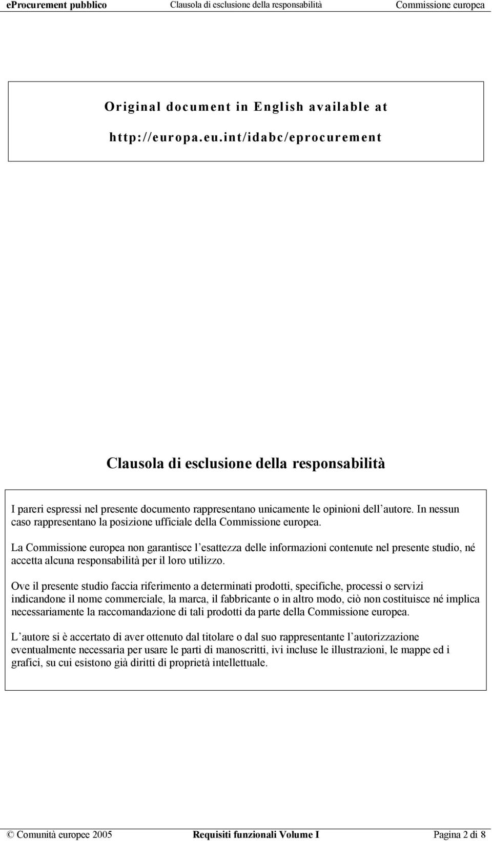 opa.eu.int/idabc/eprocurement Clausola di esclusione della responsabilità I pareri espressi nel presente documento rappresentano unicamente le opinioni dell autore.