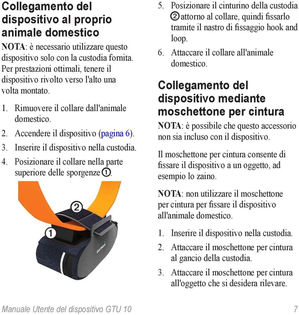 Inserire il dispositivo nella custodia. 4. Posizionare il collare nella parte superiore delle sporgenze ➊. ➊ ➋ 5.