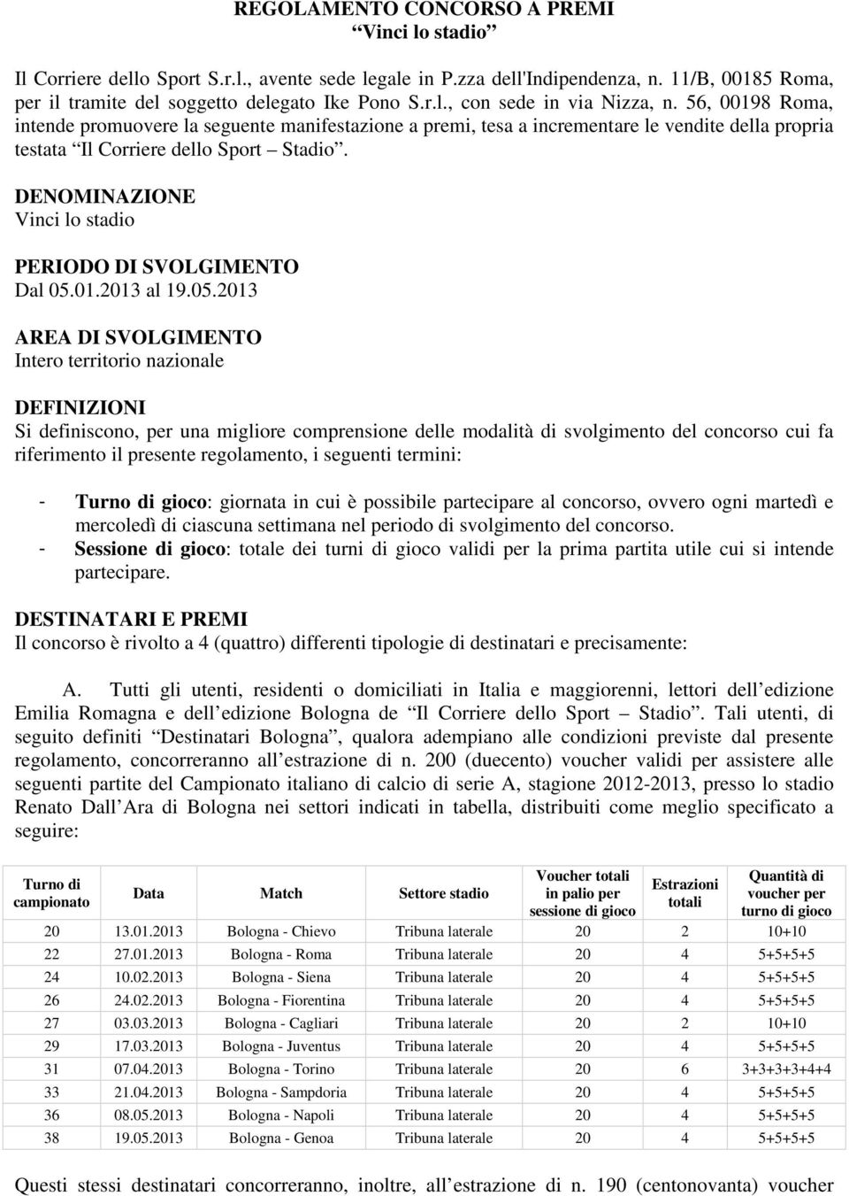 DENOMINAZIONE Vinci lo stadio PERIODO DI SVOLGIMENTO Dal 05.