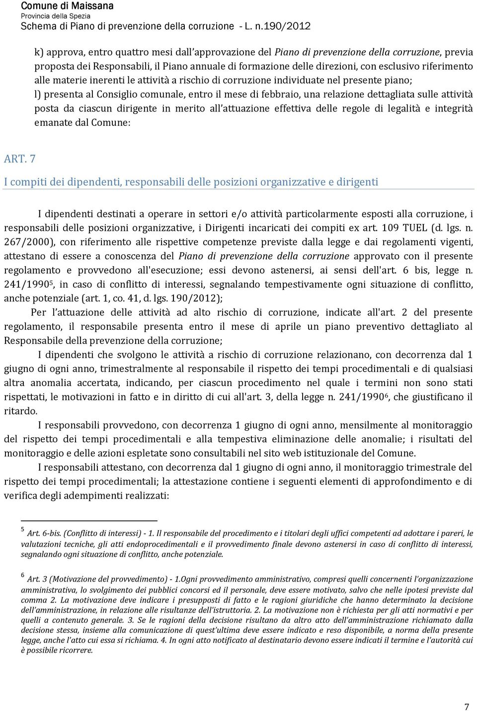 da ciascun dirigente in merito all attuazione effettiva delle regole di legalità e integrità emanate dal Comune: ART.