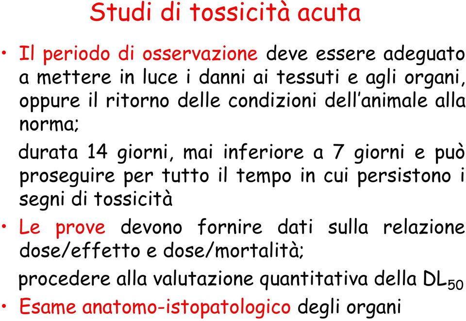 proseguire per tutto il tempo in cui persistono i segni di tossicità Le prove devono fornire dati sulla relazione