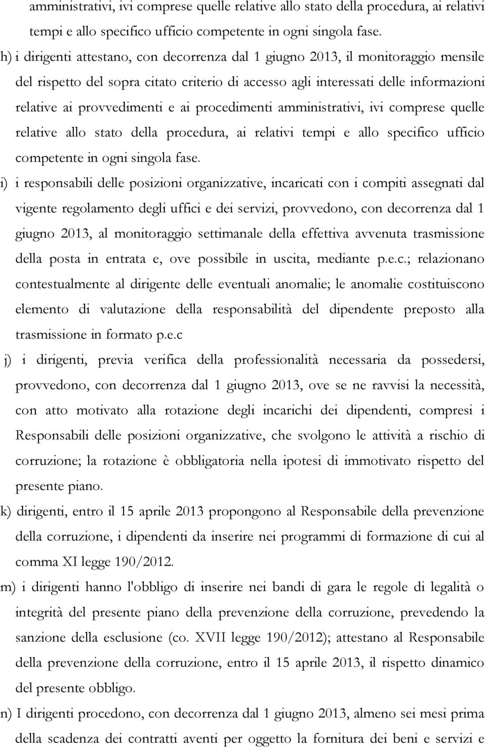 ai procedimenti  i) i responsabili delle posizioni organizzative, incaricati con i compiti assegnati dal vigente regolamento degli uffici e dei servizi, provvedono, con decorrenza dal 1 giugno 2013,