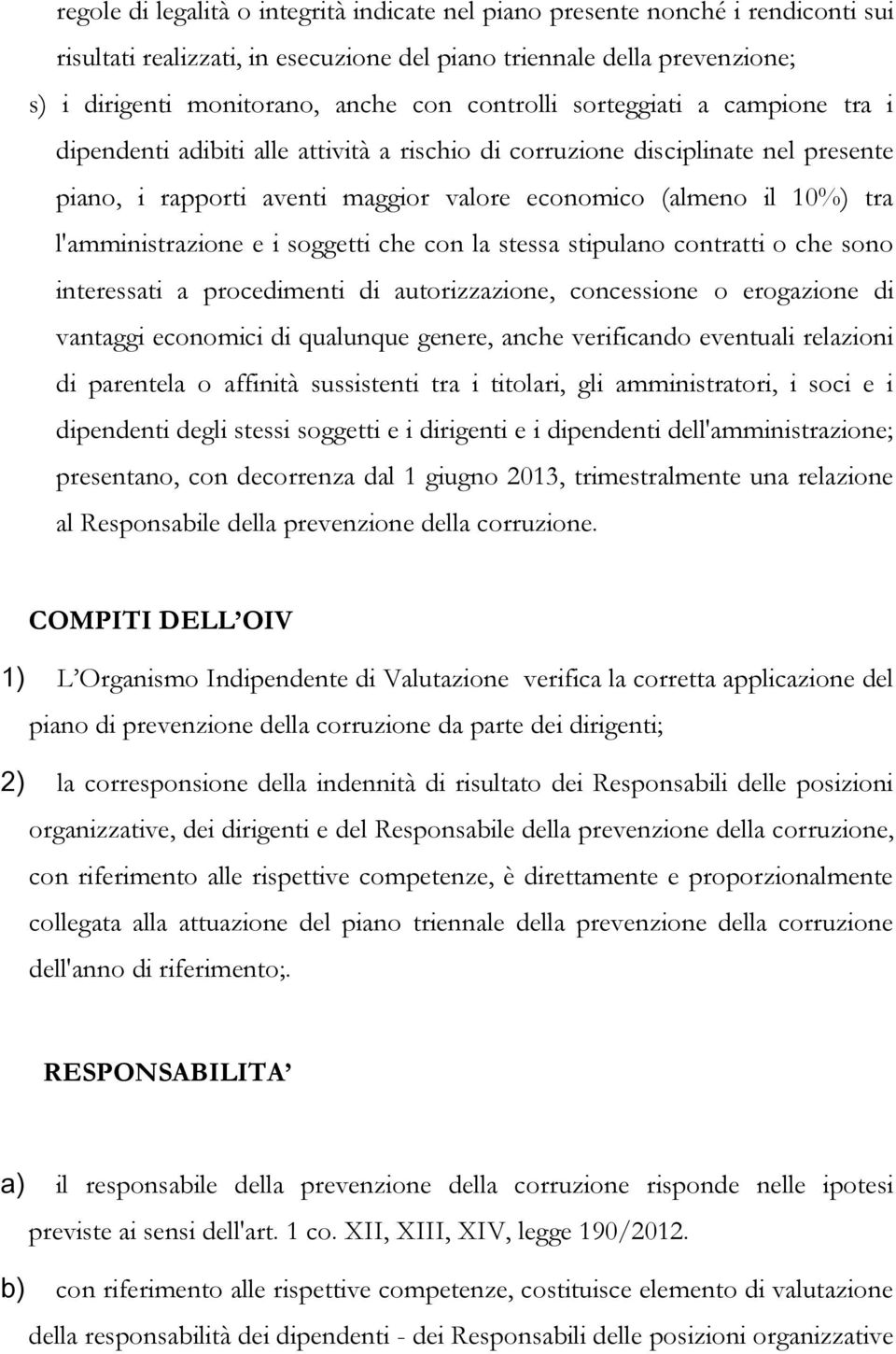 l'amministrazione e i soggetti che con la stessa stipulano contratti o che sono interessati a procedimenti di autorizzazione, concessione o erogazione di vantaggi economici di qualunque genere, anche