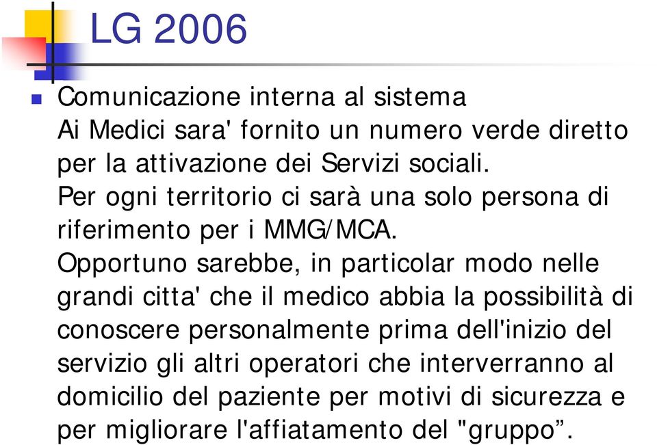 Opportuno sarebbe, in particolar modo nelle grandi citta' che il medico abbia la possibilità di conoscere personalmente