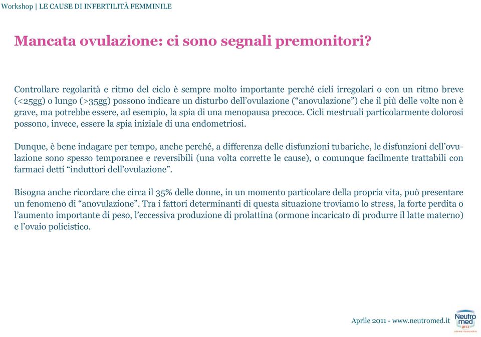 che il più delle volte non è grave, ma potrebbe essere, ad esempio, la spia di una menopausa precoce.