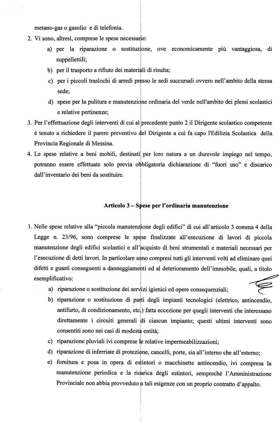 arred presso le sed succursal ovvero nell'ambto della stessa sede; d) spese per la pultura e manutenzcne ordnara del verde nell'ambto de pless scolastc e relatve pertnenze; 3.