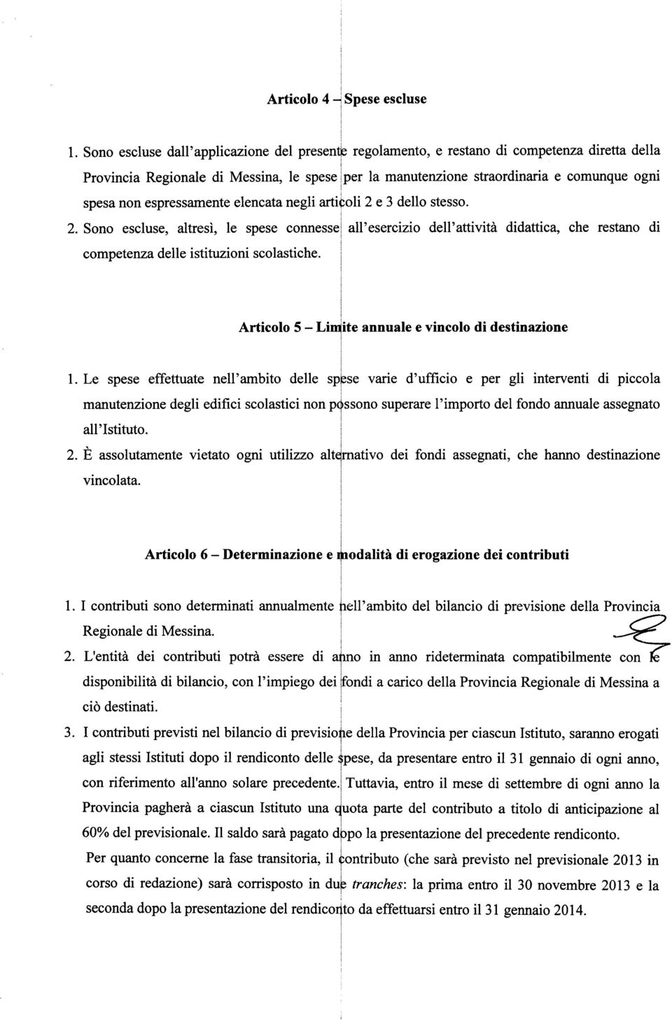 e 3 dello stesso. 2. Sono escluse, altresì, le spese connesse all'eserczo dell'attvtà ddattca, che restano d competenza delle sttuzon scolastche, Artcolo 5 - Lmte annuale e vncolo d destnazone 1.