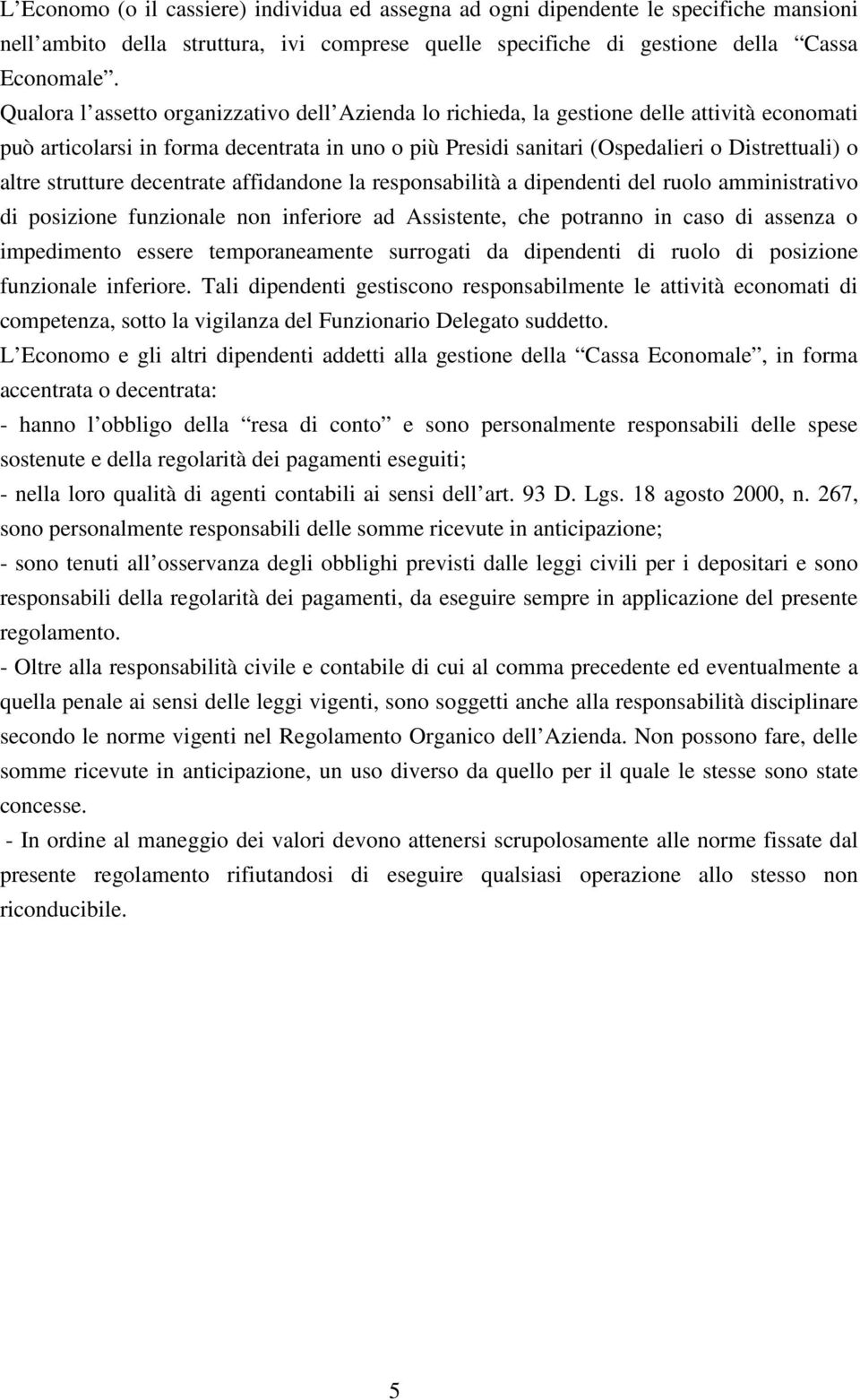 strutture decentrate affidandone la responsabilità a dipendenti del ruolo amministrativo di posizione funzionale non inferiore ad Assistente, che potranno in caso di assenza o impedimento essere