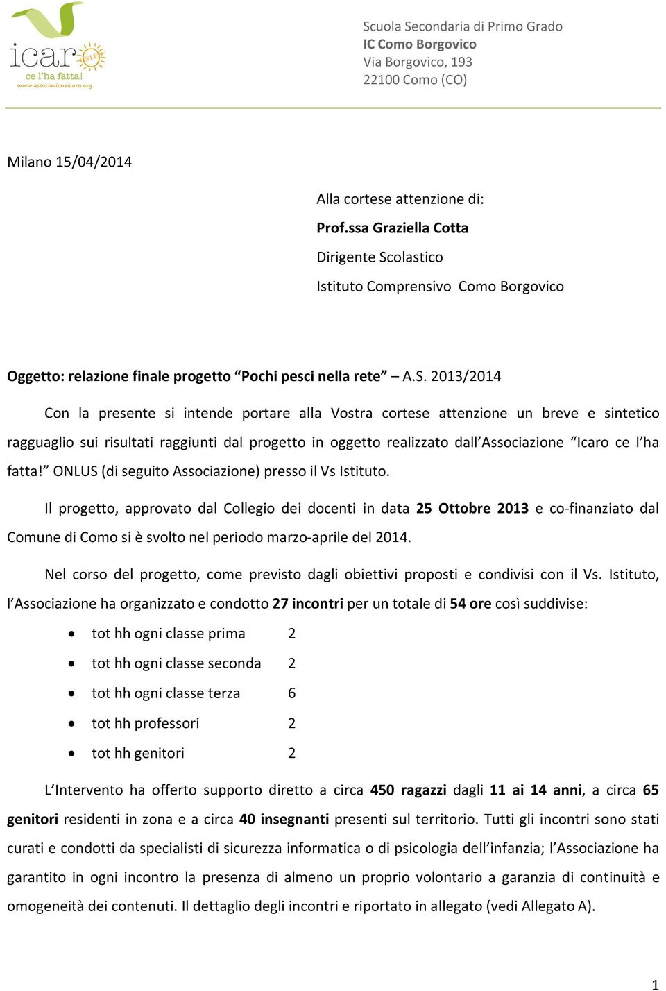 olastico Istituto Comprensivo Como Borgovico Oggetto: relazione finale progetto Pochi pesci nella rete A.S.