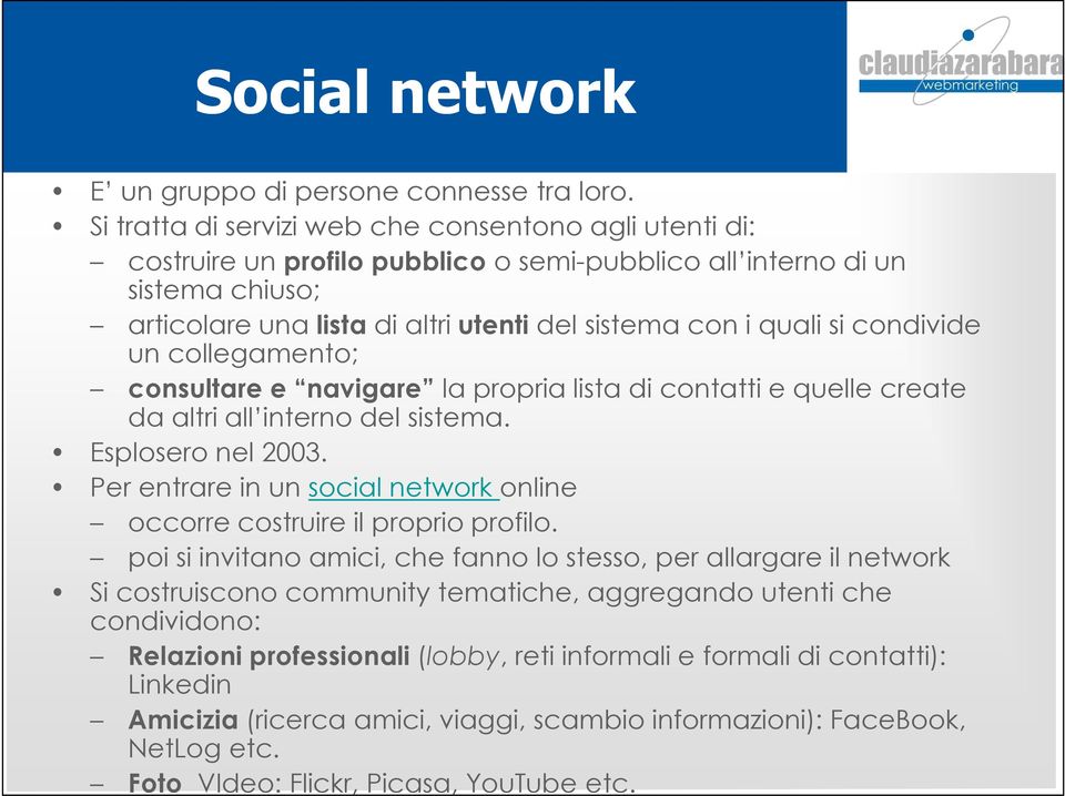 condivide un collegamento; consultare e navigare la propria lista di contatti e quelle create da altri all interno del sistema. Esplosero nel 2003.