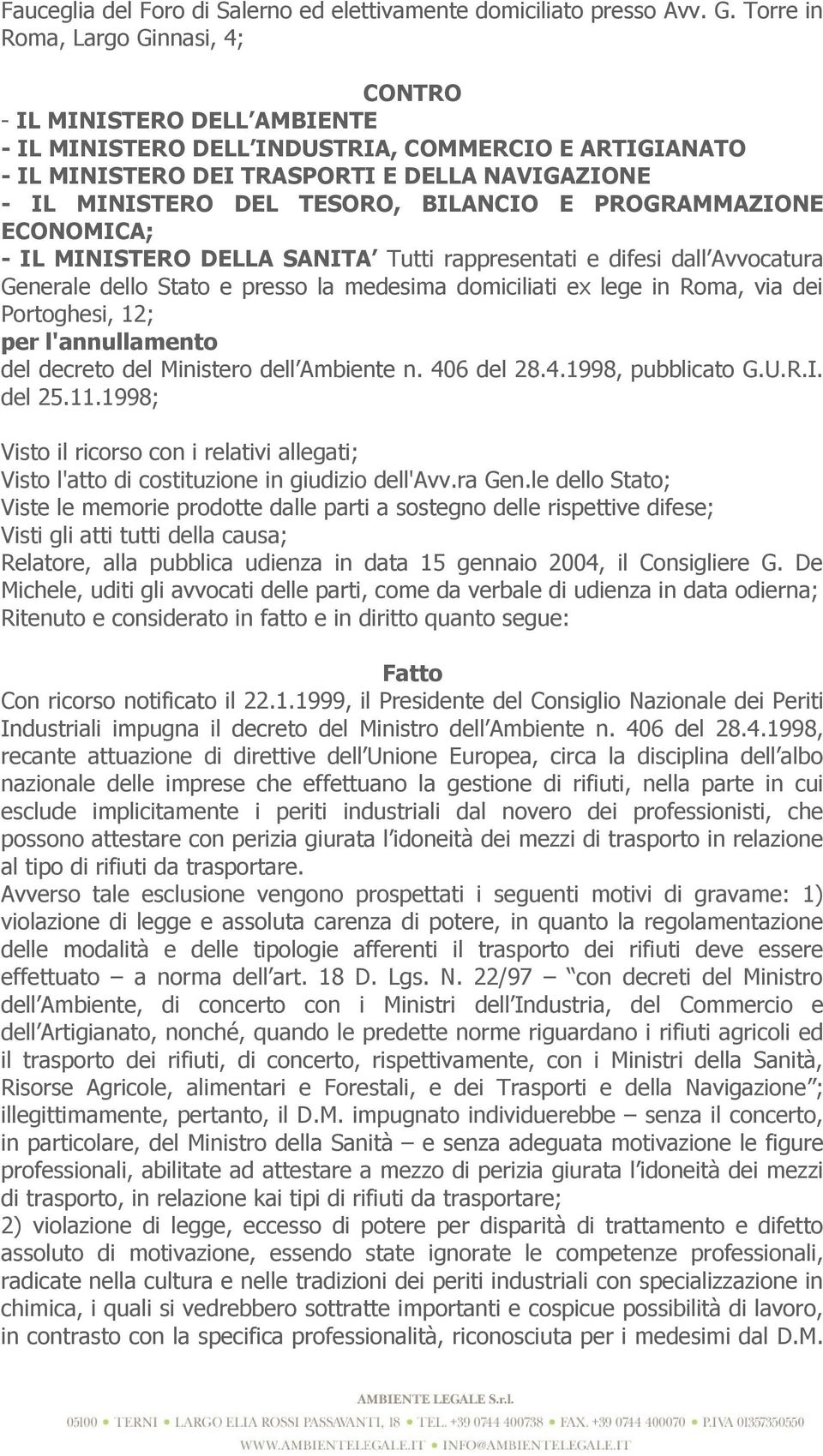 BILANCIO E PROGRAMMAZIONE ECONOMICA; - IL MINISTERO DELLA SANITA Tutti rappresentati e difesi dall Avvocatura Generale dello Stato e presso la medesima domiciliati ex lege in Roma, via dei