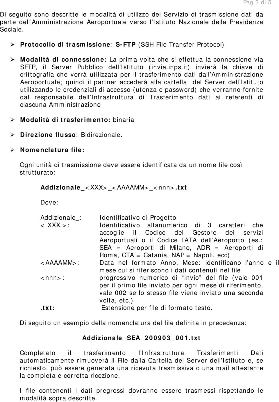 it) invierà la chiave di crittgrafia che verrà utilizzata per il trasferiment dati dall Amministrazine Aerprtuale; quindi il partner accederà alla cartella del Server dell Istitut utilizzand le