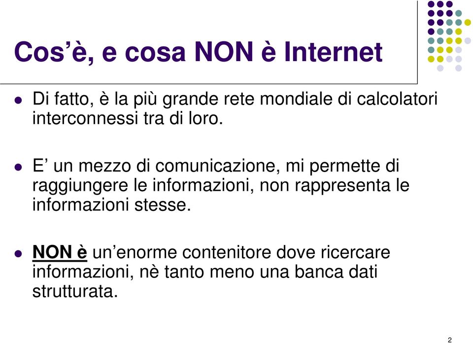 E un mezzo di comunicazione, mi permette di raggiungere le informazioni, non