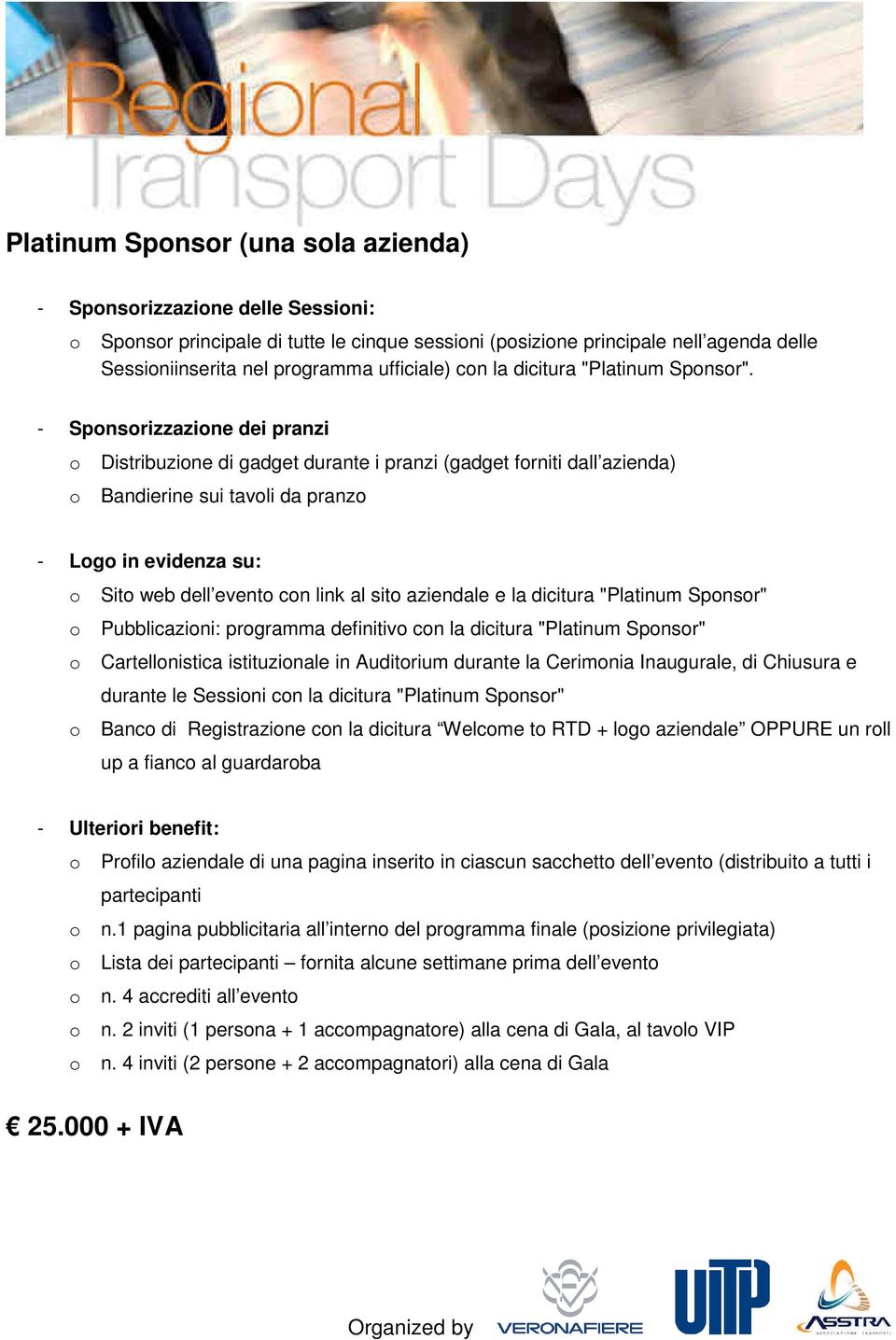 - Spnsrizzazine dei pranzi Distribuzine di gadget durante i pranzi (gadget frniti dall azienda) Bandierine sui tavli da pranz - Lg in evidenza su: Sit web dell event cn link al sit aziendale e la