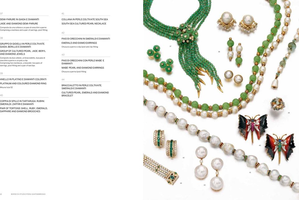 a bracelet, two pairs of earrings, post fitting and a pair of earclips 39 41 COLLANA IN PERLE COLTIVATE SOUTH SEA SOUTH SEA CULTURED PEARL NECKLACE 42 PAIO DI ORECCHINI IN SMERALDI E EMERALD AND