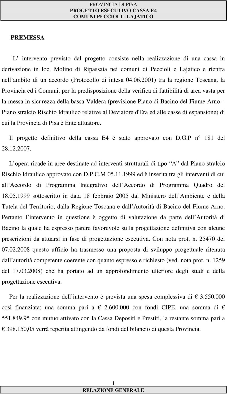 2001) tra la regione Toscana, la Provincia ed i Comuni, per la predisposizione della verifica di fattibilità di area vasta per la messa in sicurezza della bassa Valdera (previsione Piano di Bacino