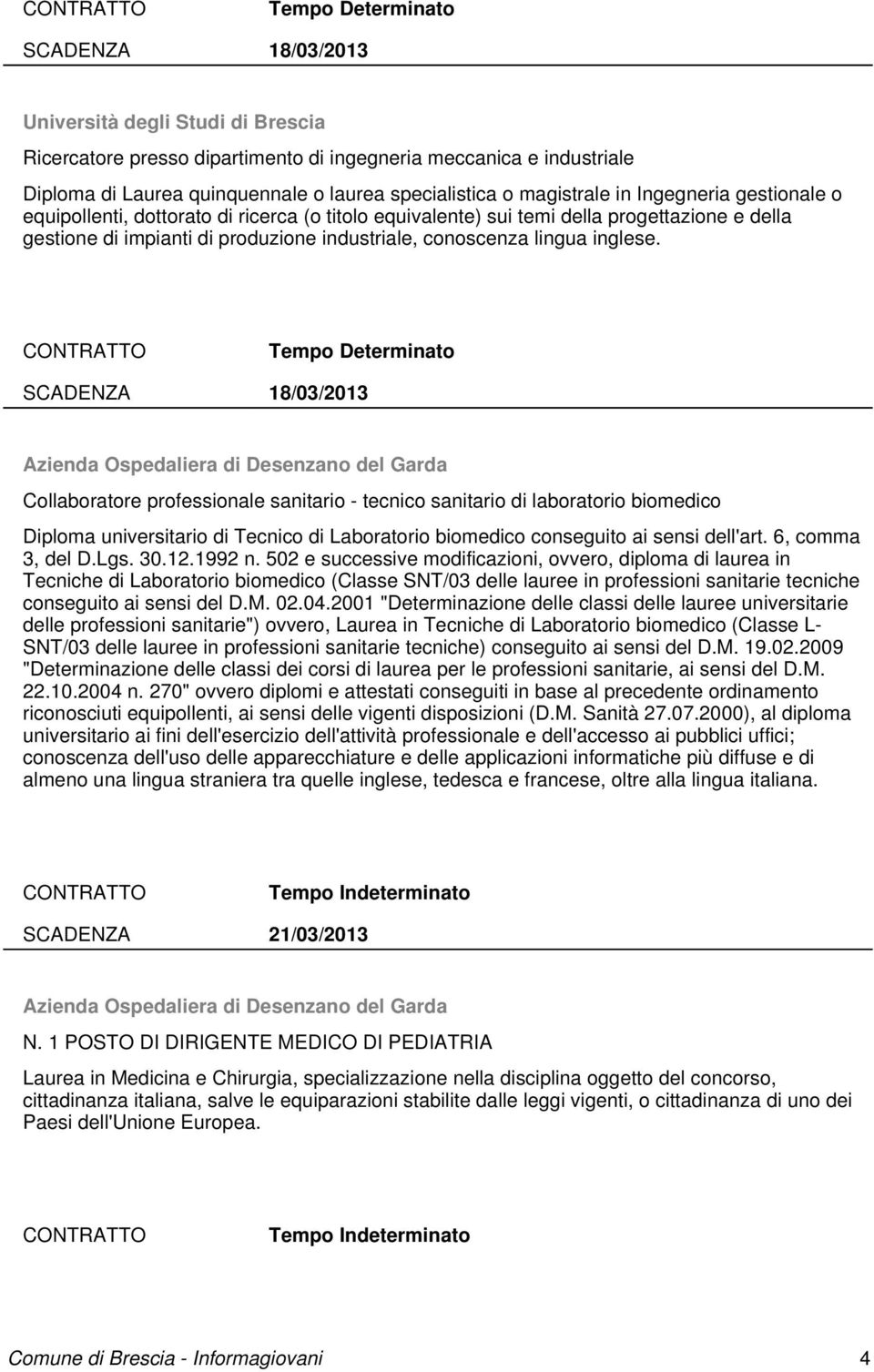 Azienda Ospedaliera di Desenzano del Garda Collaboratore professionale sanitario - tecnico sanitario di laboratorio biomedico Diploma universitario di Tecnico di Laboratorio biomedico conseguito ai