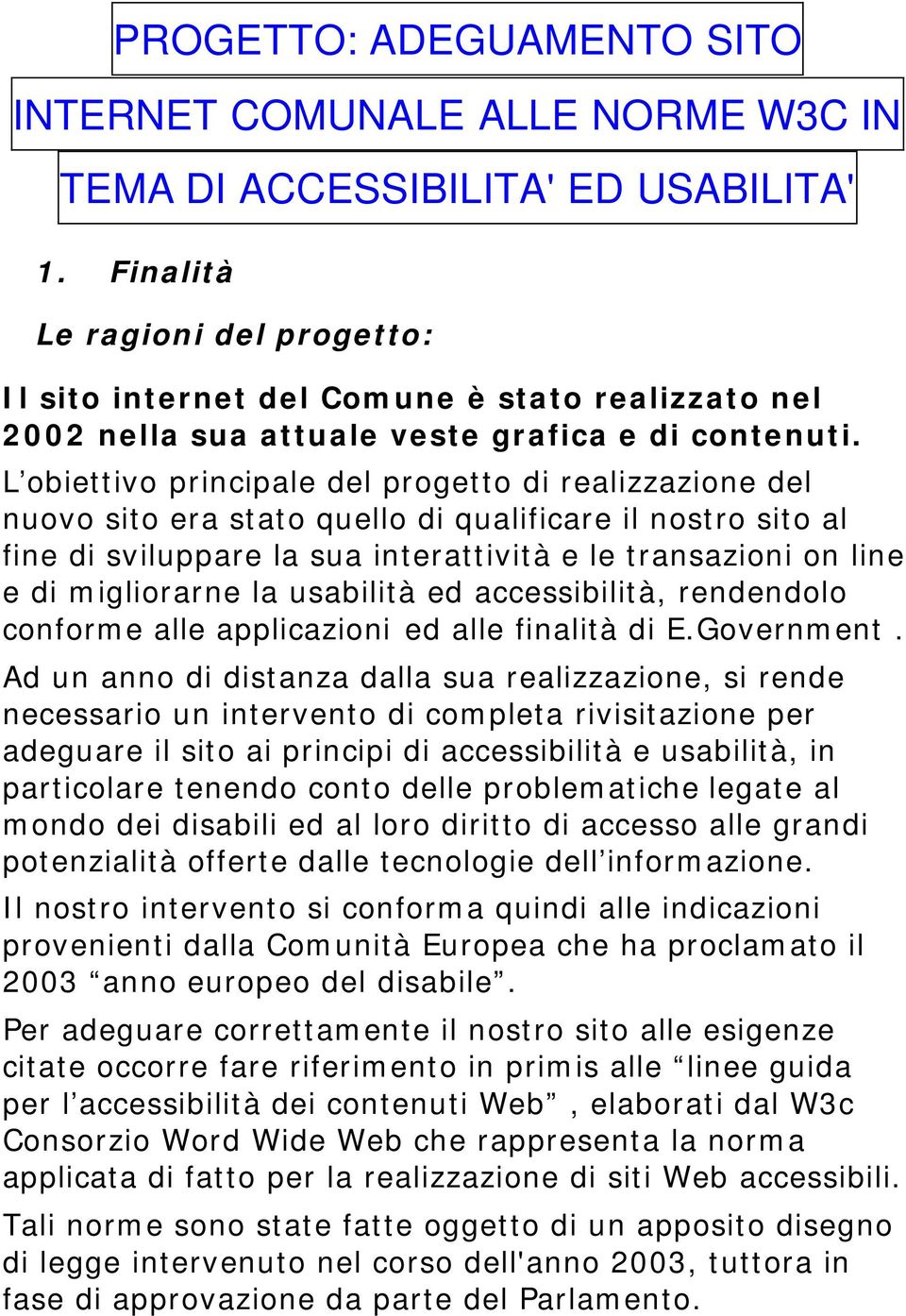 L biettiv principale del prgett di realizzazine del nuv sit era stat quell di qualificare il nstr sit al fine di sviluppare la sua interattività e le transazini n line e di miglirarne la usabilità ed