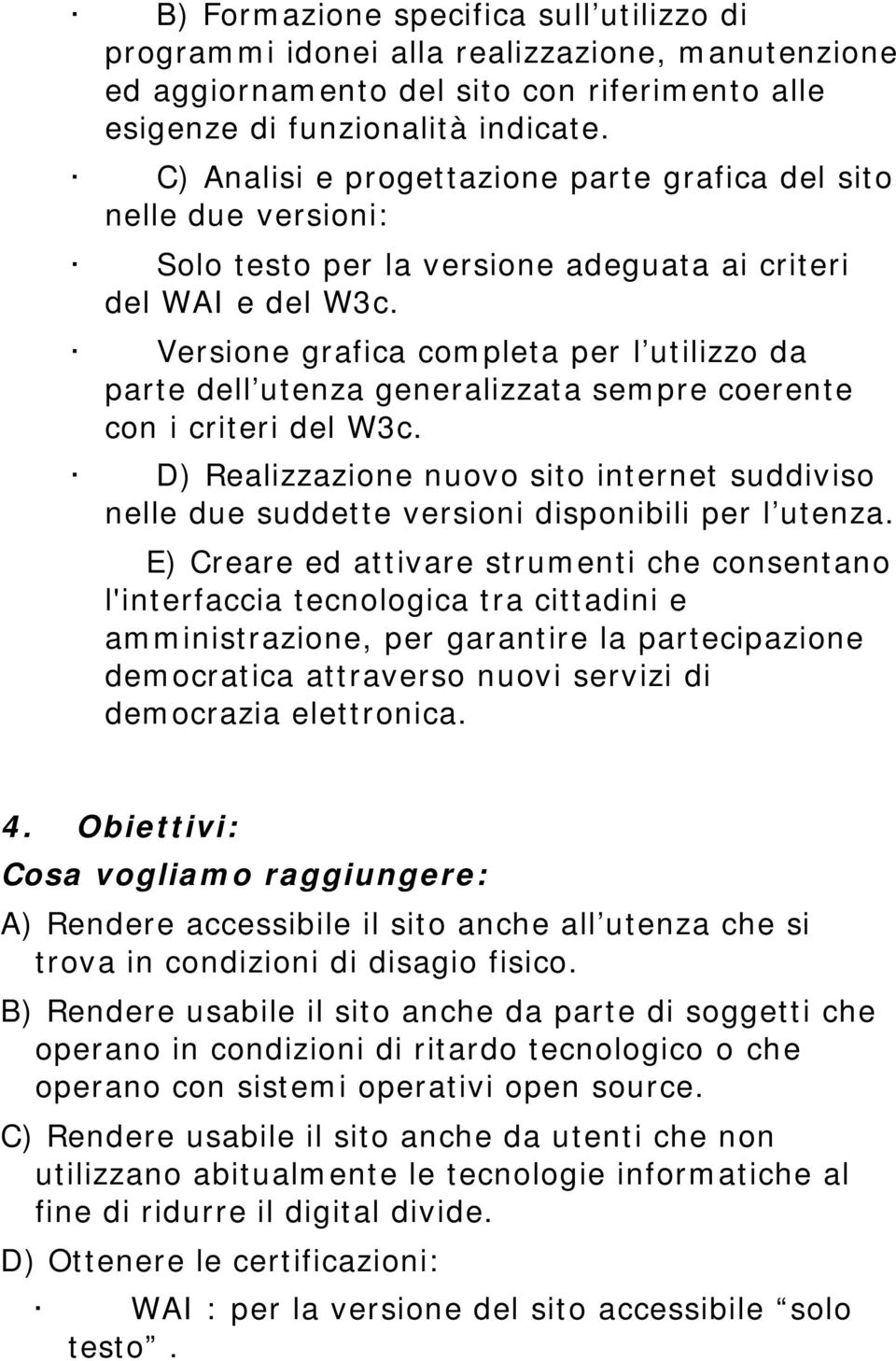 Versine grafica cmpleta per l utilizz da parte dell utenza generalizzata sempre cerente cn i criteri del W3c.