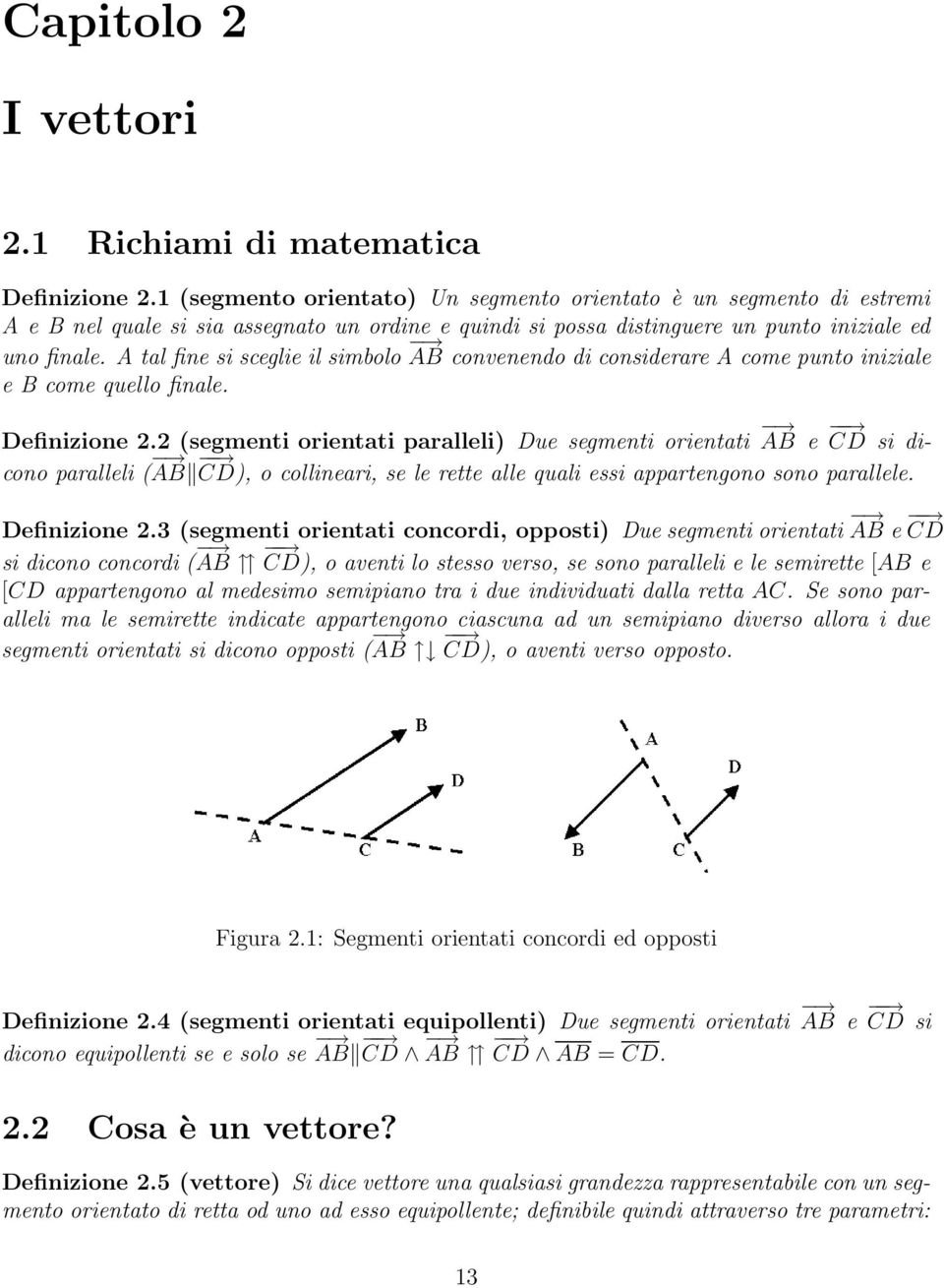 A tal fine si sceglie il simbolo AB convenendo di considerare A come punto iniziale e B come quello finale. Definizione 2.