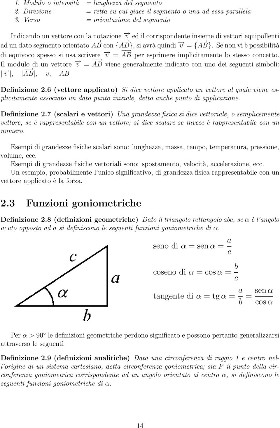 Se non vi è possibilità di equivoco spesso si usa scrivere v = AB per esprimere implicitamente lo stesso concetto.