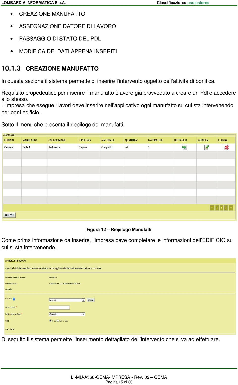 Requisito propedeutico per inserire il manufatto è avere già provveduto a creare un Pdl e accedere allo stesso.