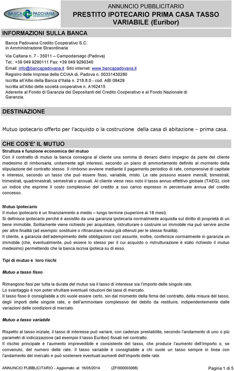 00331430280 Iscritta all Albo della Banca d Italia n. 218.8.0- cod. ABI 08429 Iscritta all Albo delle società cooperative n.