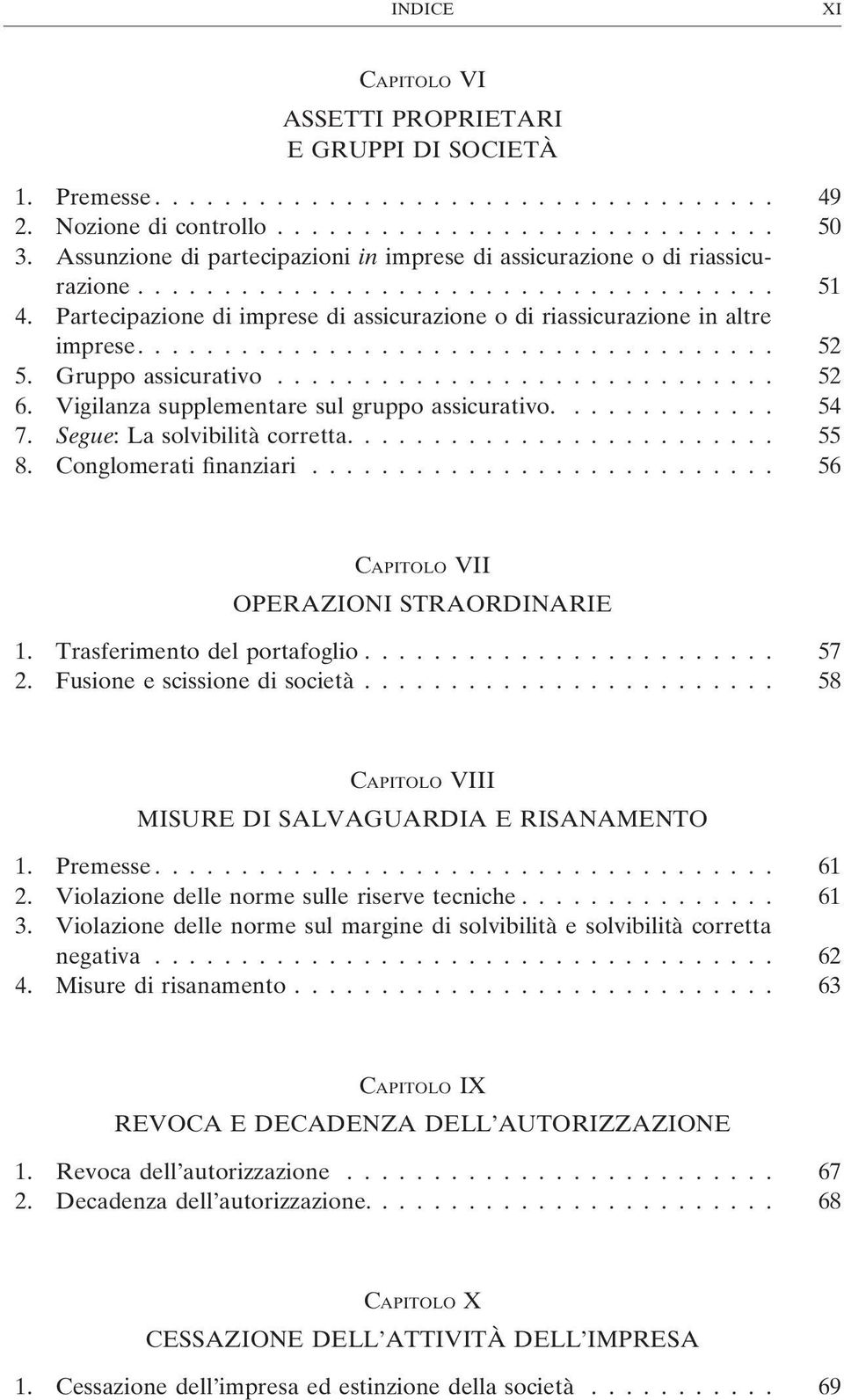 Partecipazione di imprese di assicurazione o di riassicurazione in altre imprese..................................... 52 5. Gruppo assicurativo............................. 52 6.