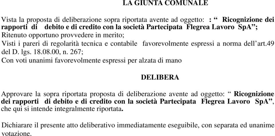 267; Con voti unanimi favorevolmente espressi per alzata di mano DELIBERA Approvare la sopra riportata proposta di deliberazione avente ad oggetto: Ricognizione dei rapporti di debito