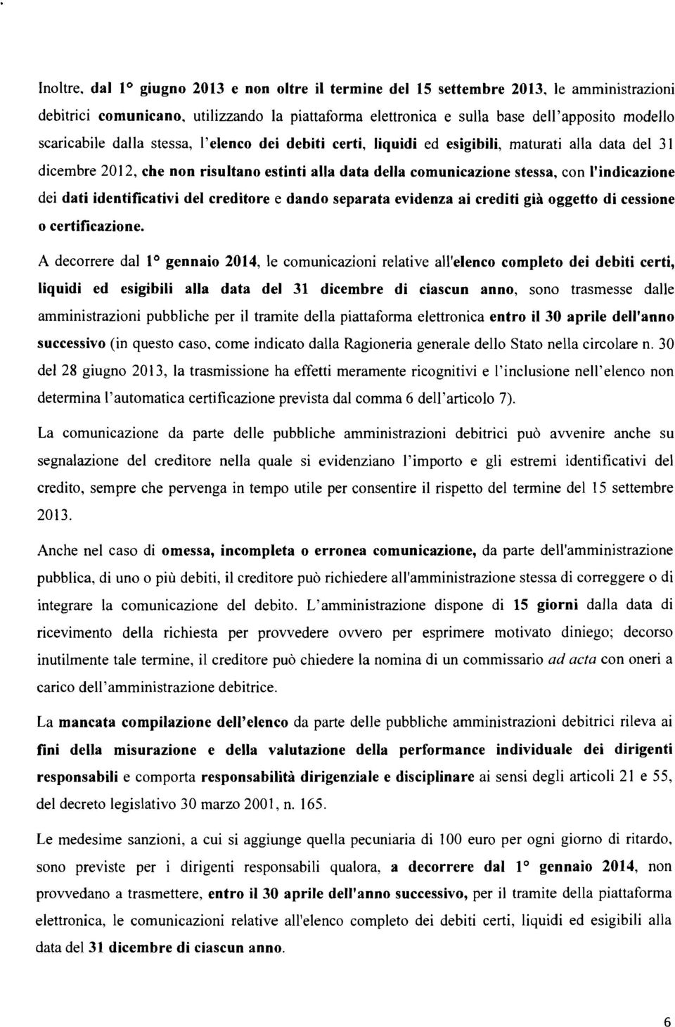 stessa, l'elenco dei debiti certi, liquidi ed esigibili, maturati alla data del 31 dicembre 2012, che non risultano estinti alla data della comunicazione stessa, con l'indicazione dei dati