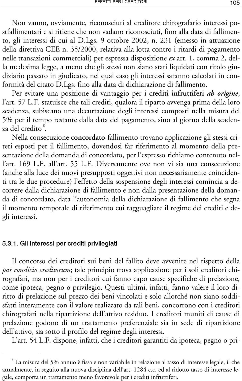 35/2000, relativa alla lotta contro i ritardi di pagamento nelle transazioni commerciali) per espressa disposizione ex art.