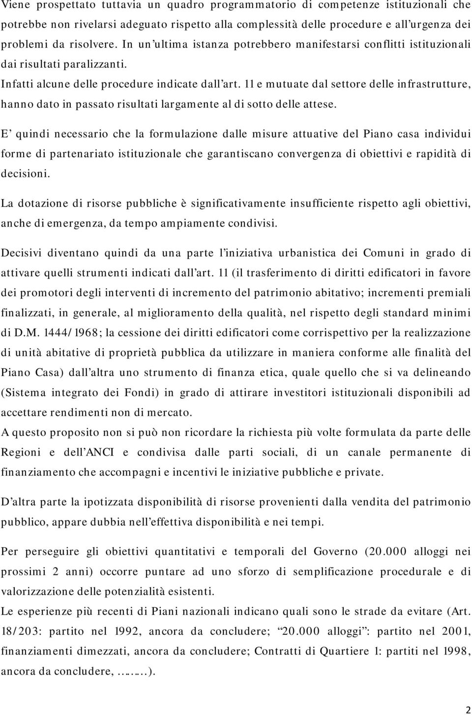 11 e mutuate dal settore delle infrastrutture, hanno dato in passato risultati largamente al di sotto delle attese.