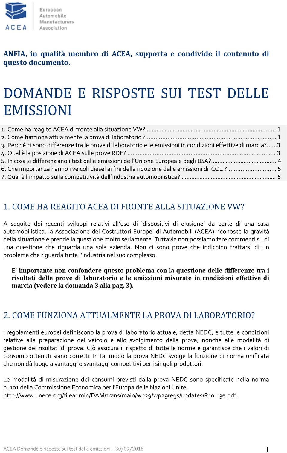 Qual è la posizione di ACEA sulle prove RDE?... 3 5. In cosa si differenziano i test delle emissioni dell Unione Europea e degli USA?... 4 6.