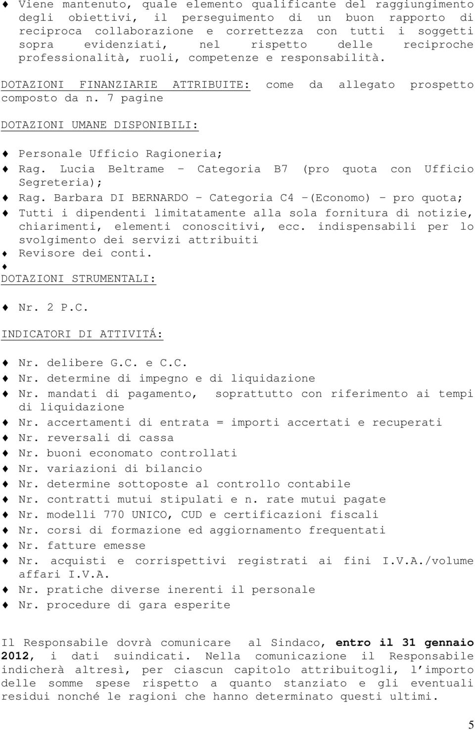 7 pagine DOTAZIONI UMANE DISPONIBILI: Personale Ufficio Ragioneria; Rag. Lucia Beltrame Categoria B7 (pro quota con Ufficio Segreteria); Rag.