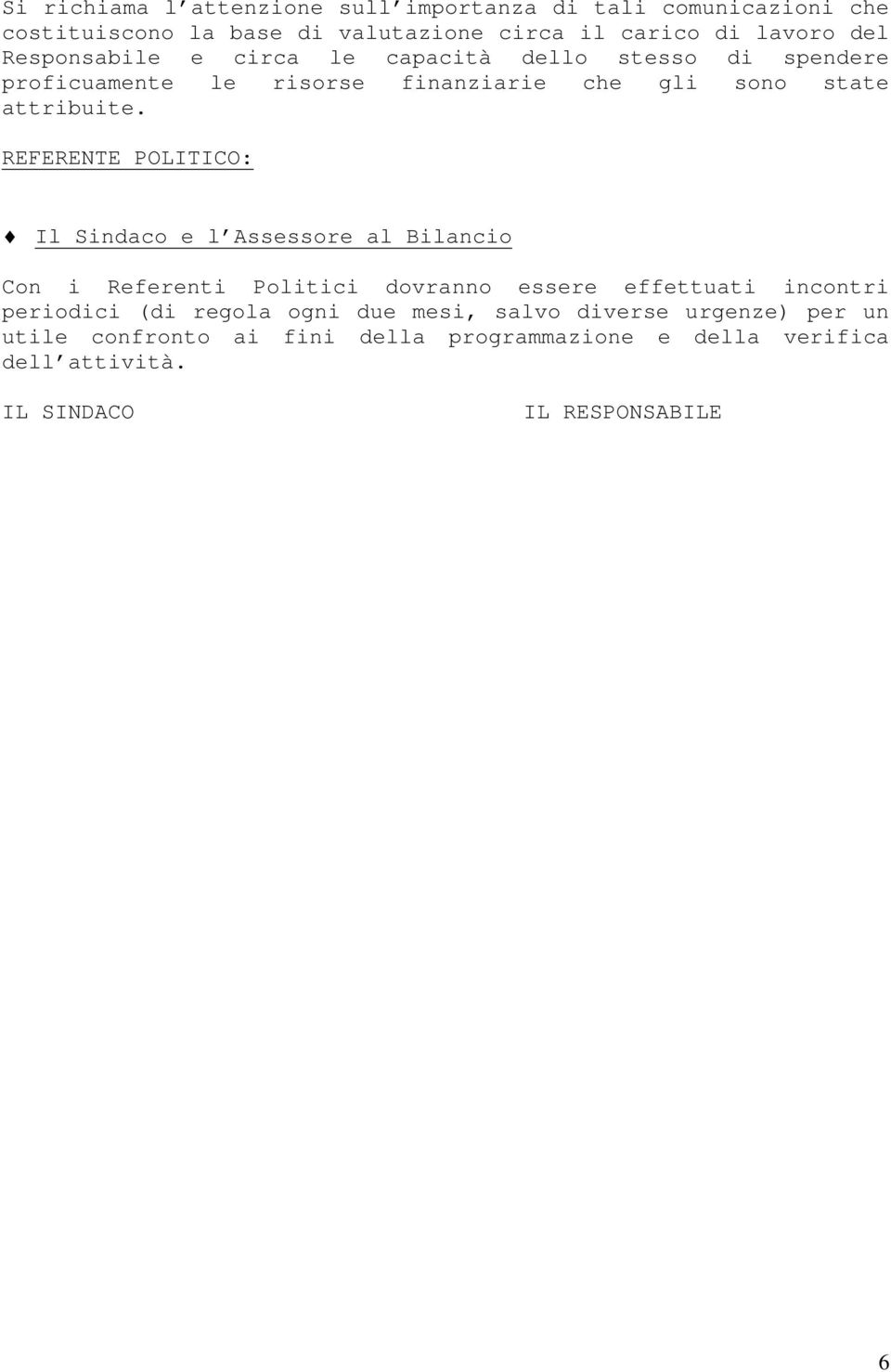 REFERENTE POLITICO: Il Sindaco e l Assessore al Bilancio Con i Referenti Politici dovranno essere effettuati incontri periodici (di