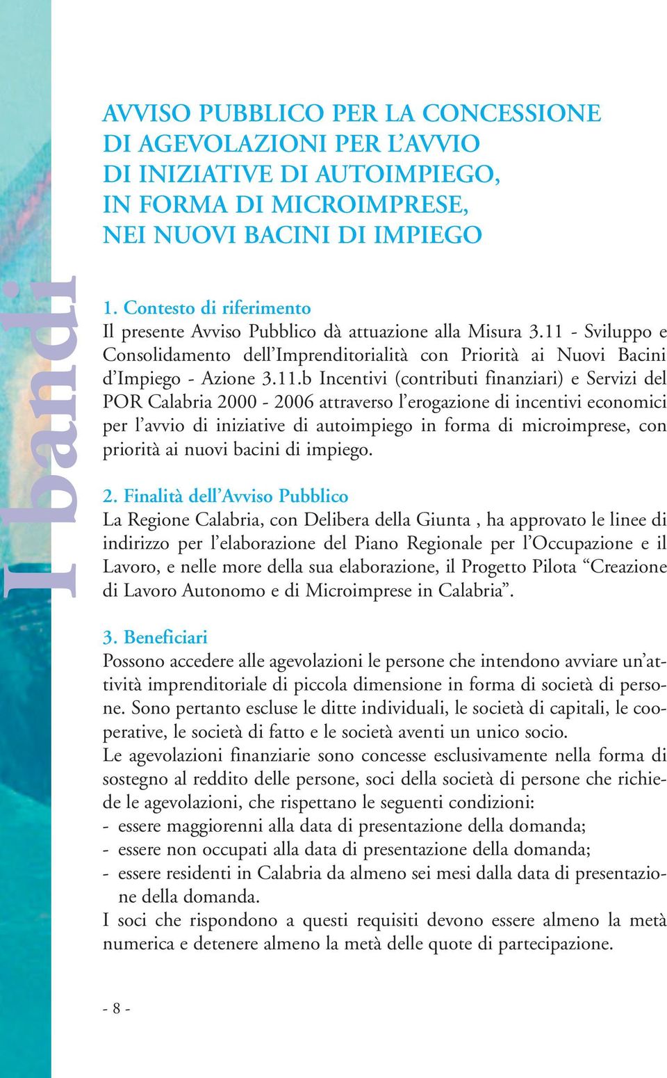 - Sviluppo e Consolidamento dell Imprenditorialità con Priorità ai Nuovi Bacini d Impiego - Azione 3.11.